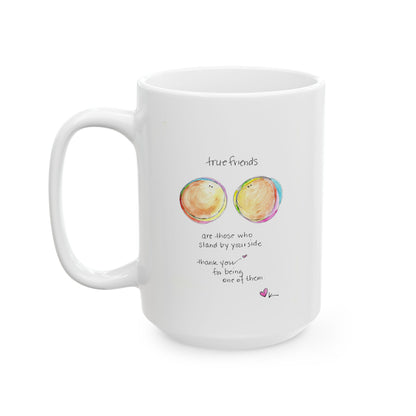 Ceramic Mug, (11oz, 15oz) - True Friends