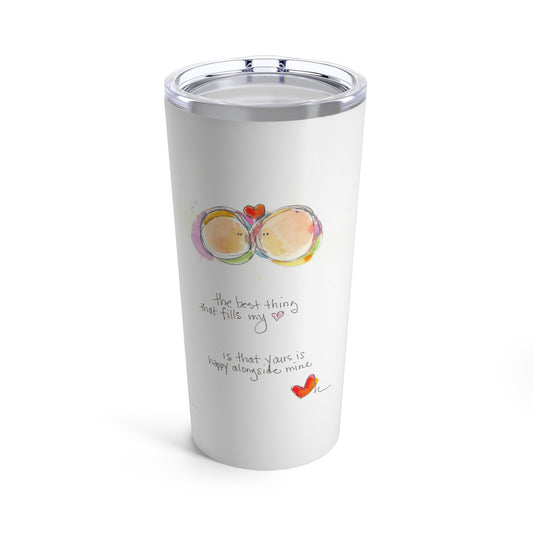 Tumbler 20oz - Your Heart Alongside Mine