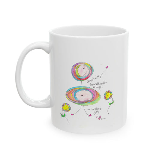 Ceramic Mug, (11oz, 15oz) - The World needs a Hula Hoop Girl